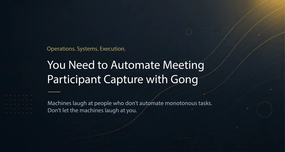 You Need to Automate Meeting Participant Capture with Gong