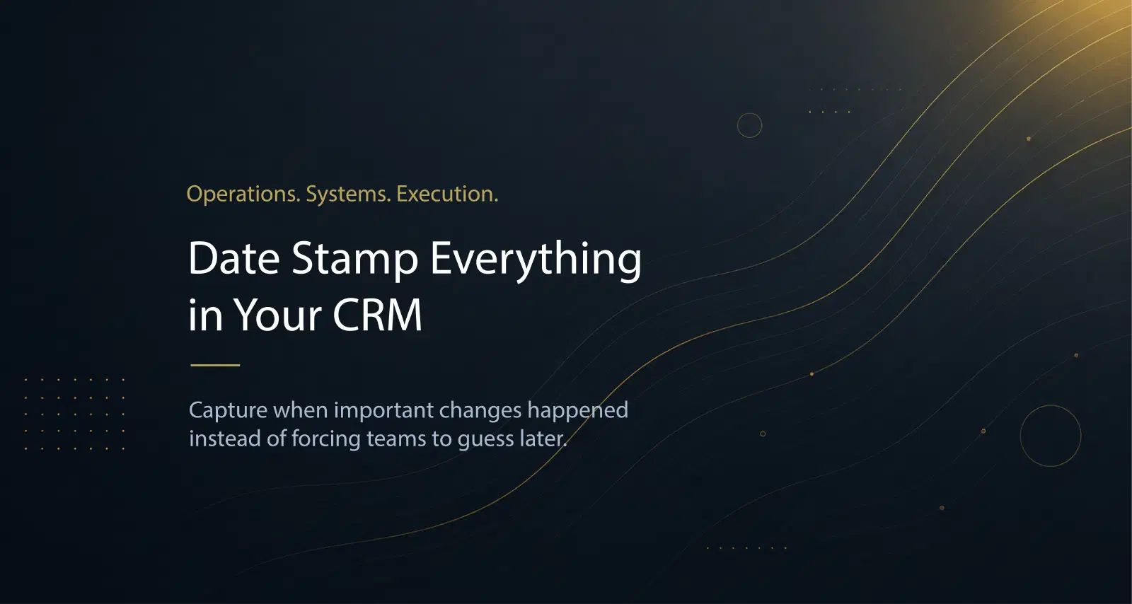 Date Stamp Everything in Your CRM